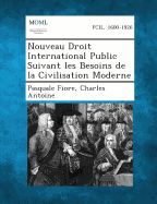 Nouveau Droit International Public Suivant Les Besoins de La Civilisation Moderne, Vol. 3 (Classic Reprint)
