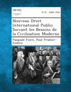 Nouveau Droit International Public Suivant Les Besoins de la Civilisation Moderne