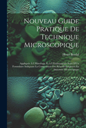 Nouveau Guide Pratique de Technique Microscopique: Appliquee A L'Histologie Et A L'Embryogenie Suivi D'Un Formulaire Indiquant La Composition Des Reactifs Employes En Anatomie Microscopique