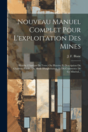 Nouveau Manuel Complet Pour L'Exploitation Des Mines: Houille (Charbon de Terre) Ou Histoire Et Description Du Charbon Fossile, Du Mode D'Exploitation, Et Du Commerce de Ce Mineral...