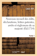 Nouveau recueil des ?dits, d?clarations, lettres patentes, arr?ts et r?glemens de sa majest?