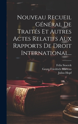 Nouveau Recueil Gnral De Traits Et Autres Actes Relatifs Aux Rapports De Droit International... - Martens, Georg Friedrich, and Samwer, Karl, and Hopf, Julius