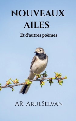 Nouveaux Ailes: Et d'autres pomes - Ar Arul Selvan