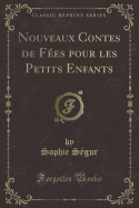 Nouveaux Contes de Fes Pour Les Petits Enfants (Classic Reprint)