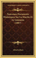 Nouveaux Documents Historiques Sur La Marche Et Le Limousin (1887)