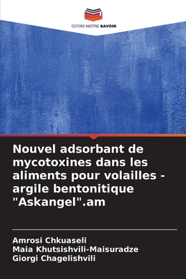 Nouvel adsorbant de mycotoxines dans les aliments pour volailles - argile bentonitique "Askangel".am - Chkuaseli, Amrosi, and Khutsishvili-Maisuradze, Maia, and Chagelishvili, Giorgi