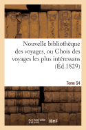 Nouvelle Bibliothque Des Voyages, Ou Choix Des Voyages Les Plus Intressans Tome 54