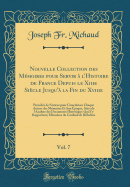 Nouvelle Collection Des Mmoires Pour Servir  l'Histoire de France Depuis Le Xiiie Sicle Jusqu' La Fin Du Xviiie, Vol. 7: Prcds de Notices Pour Caractriser Chaque Auteur Des Mmoires Et Son poque, Suivi de l'Analyse Des Documents Histo