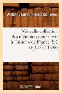 Nouvelle Collection Des M?moires Pour Servir ? l'Histoire de France. S 2 (?d.1837-1838)