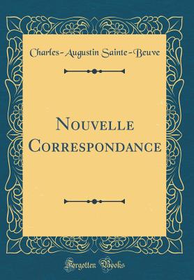 Nouvelle Correspondance (Classic Reprint) - Sainte-Beuve, Charles-Augustin