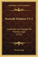 Nouvelle Relation V1-2: Contenant Les Voyages De Thomas Gage (1721)