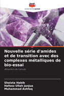 Nouvelle s?rie d'amides et de transition avec des complexes m?talliques de bio-essai