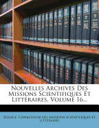 Nouvelles Archives Des Missions Scientifiques Et Litt?raires, Volume 16