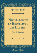 Nouvelles de la R?publique Des Lettres: Mois de Mars 1684 (Classic Reprint)
