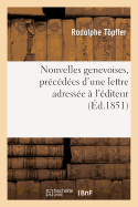 Nouvelles Genevoises, Pr?c?d?es d'Une Lettre Adress?e ? l'?diteur Par Le Comte Xavier de Maistre