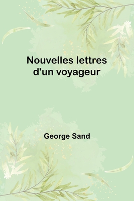 Nouvelles lettres d'un voyageur - Sand, George