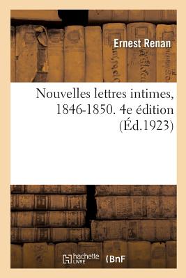 Nouvelles Lettres Intimes, 1846-1850. 4e ?dition - Renan, Ernest, and Renan, Henriette, and Renan, No?mi