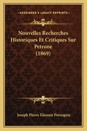 Nouvelles Recherches Historiques Et Critiques Sur Petrone (1869)