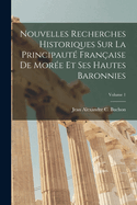 Nouvelles Recherches Historiques Sur La Principaut Franaise De More Et Ses Hautes Baronnies; Volume 1