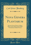 Nova Genera Plantarum: Quorum Partem Primam, Suffrag. Exper. Facult. Med. Upsal. Publice Ventilandam Exhibent Praeses (Classic Reprint)