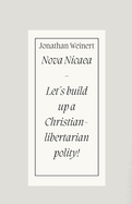 Nova Nicaea - Let?s build up a Christian-libertarian Polity!