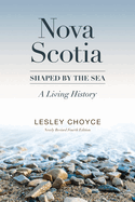 Nova Scotia: Shaped by the Sea: A Living History