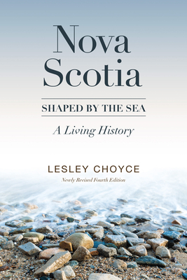 Nova Scotia: Shaped by the Sea: A Living History - Choyce, Lesley