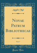 Novae Patrum Bibliothecae, Vol. 7 (Classic Reprint)