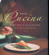 Nove Cucina: Irresistible Recipes from an Italian Trattoria - Halmagyi, Ed, and Australian Broadcasting Corporation (Other primary creator)