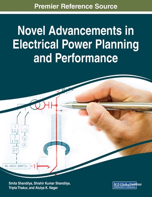 Novel Advancements in Electrical Power Planning and Performance - Shandilya, Smita (Editor), and Shandilya, Shishir Kumar (Editor), and Thakur, Tripta (Editor)