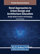 Novel Approaches to Urban Design and Architecture Education: Design Studio Practice and Pedagogy