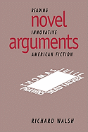 Novel Arguments: Reading Innovative American Fiction