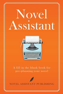 Novel Assistant: Pre-Plan Your Novel - Mathews, A J