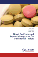 Novel Co-Processed Superdisintegrants for Sublingual Tablets