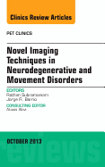 Novel Imaging Techniques in Neurodegenerative and Movement Disorders, an Issue of Pet Clinics: Volume 8-4 - Subramaniam, Rathan, and Barrio, Jorge, MD