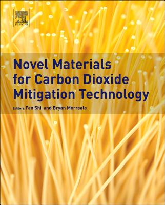 Novel Materials for Carbon Dioxide Mitigation Technology - Morreale, Bryan (Editor), and Shi, Fan (Editor)