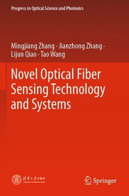 Novel Optical Fiber Sensing Technology and Systems - Zhang, Mingjiang, and Zhang, Jianzhong, and Qiao, Lijun