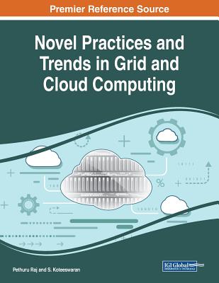 Novel Practices and Trends in Grid and Cloud Computing - Raj, Pethuru (Editor), and Koteeswaran, S (Editor)