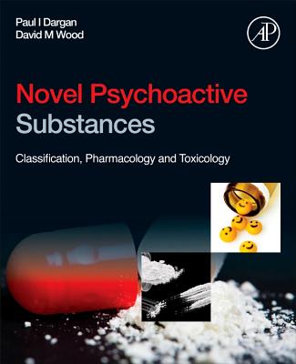 Novel Psychoactive Substances: Classification, Pharmacology and Toxicology - Dargan, Paul I (Editor), and Wood, David M (Editor)