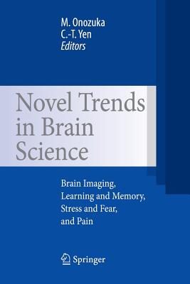 Novel Trends in Brain Science: Brain Imaging, Learning and Memory, Stress and Fear, and Pain - Onozuka, Minoru (Editor), and Chen-Tung, Yen (Editor)