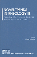 Novel Trends in Rheology III: Proceedings of the International Conference: Zlin, Czech Republic, 28-29 July 2009