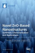 Novel ZnO-Based Nanostructures: Synthesis, Characterization and Applications