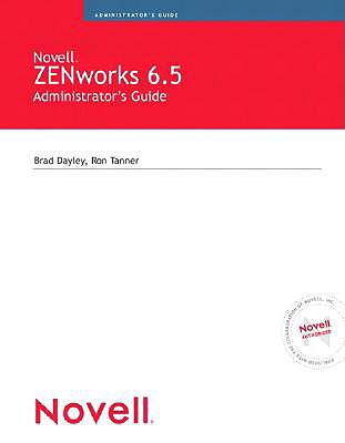 Novell ZENworks 6.5 Suite Administrator's Handbook - Dayley, Brad, and Tanner, Ron