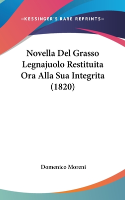 Novella Del Grasso Legnajuolo Restituita Ora Alla Sua Integrita (1820) - Moreni, Domenico