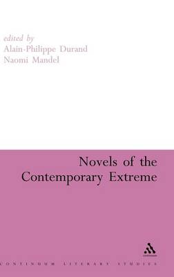 Novels of the Contemporary Extreme - Durand, Alain-Philippe (Editor), and Mandel, Naomi (Editor)