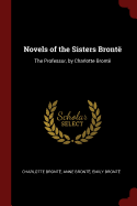 Novels of the Sisters Bront: The Professor, by Charlotte Bront