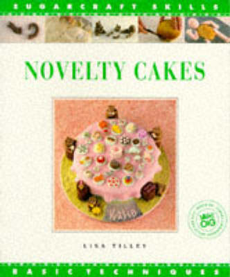 Novelty Cakes: Basic Techniques - Tilley, Lisa