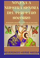 Novena a Nuestra Seora del Perpetuo Socorro: Intercesin, devocin y nueve das de oraciones poderosas a nuestra seora del perpetuo socorro.