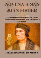 Novena a San Juan Fisher: St.john Fisher Historia de vida y poderosas oraciones por valenta y santidad.