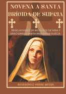 Novena a Santa Brgida de Suecia: Revelaciones de milagros de vida y oraciones a santa Brgida de Suecia